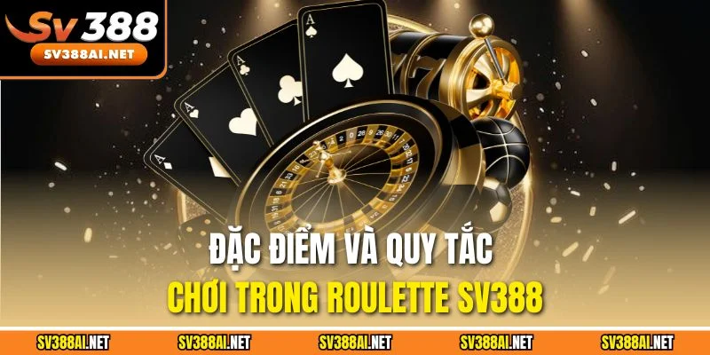 Đặc điểm và quy tắc chơi trong Roulette SV388 Đặc điểm và quy tắc chơi trong Roulette SV388
