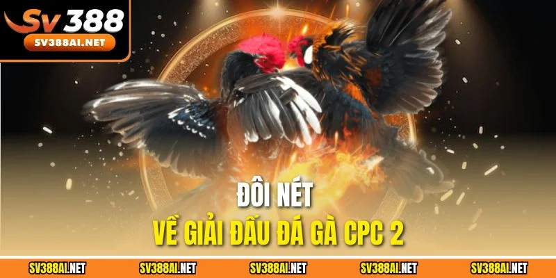 Đôi nét về giải đấu đá gà CPC 2