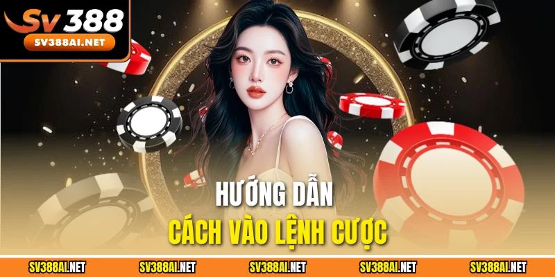 Hướng dẫn cách vào lệnh cược Hướng dẫn cách vào lệnh cược