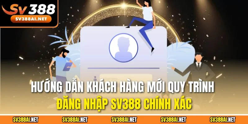 Hướng dẫn khách hàng mới quy trình đăng nhập SV388 chính xác Hướng dẫn khách hàng mới quy trình đăng nhập SV388 chính xác