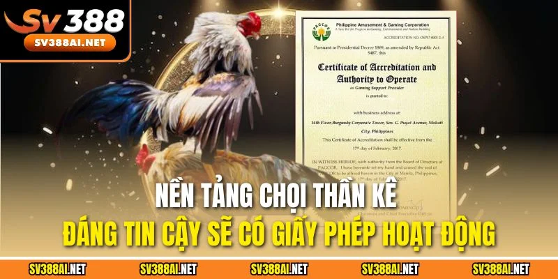 Nền tảng chọi thần kê đáng tin cậy sẽ có giấy phép hoạt động