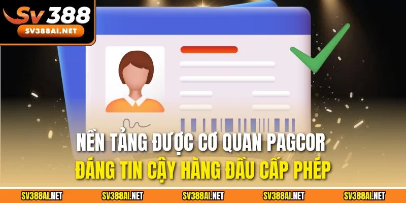 Nền tảng được cơ quan PAGCOR đáng tin cậy hàng đầu cấp phép
