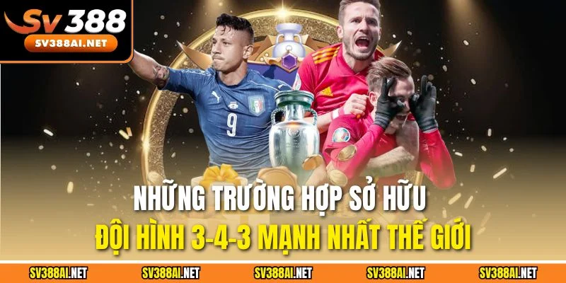 Những trường hợp sở hữu đội hình 3-4-3 mạnh nhất thế giới