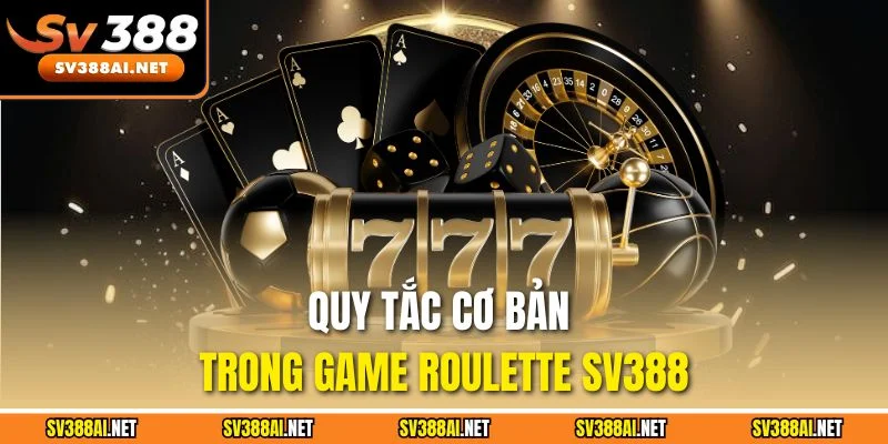 Quy tắc cơ bản trong game Roulette SV388 Quy tắc cơ bản trong game Roulette SV388
