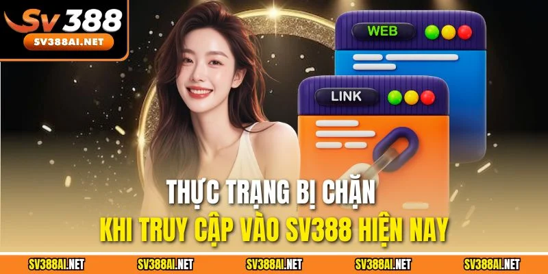 Thực trạng bị chặn khi truy cập vào SV388 hiện nay